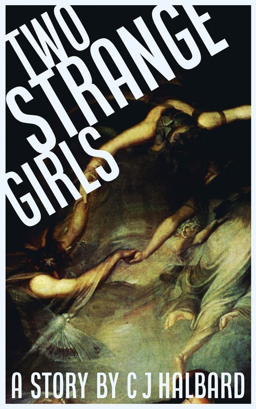 Two Strange Girls - a story by C J Halbard